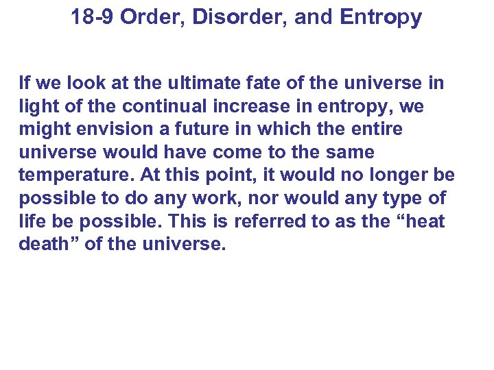 18 -9 Order, Disorder, and Entropy If we look at the ultimate fate of