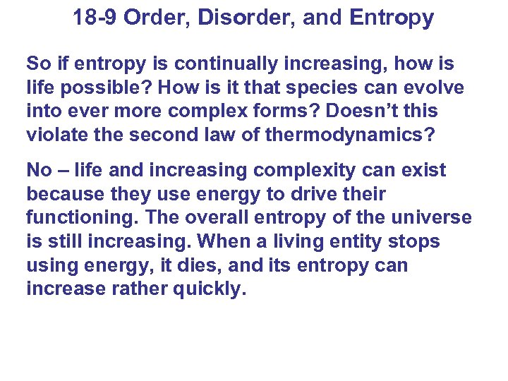18 -9 Order, Disorder, and Entropy So if entropy is continually increasing, how is