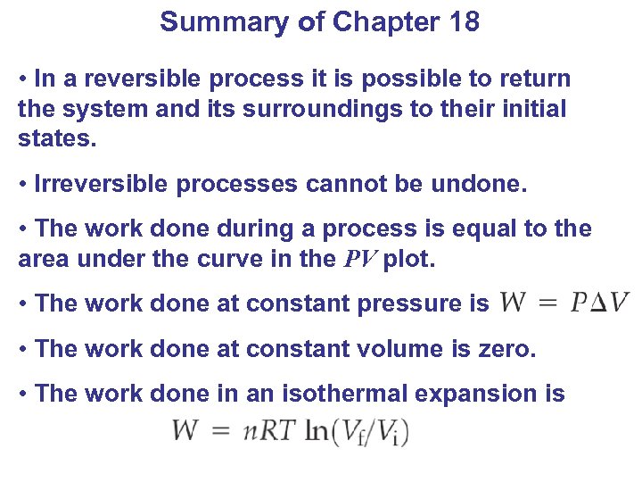 Summary of Chapter 18 • In a reversible process it is possible to return