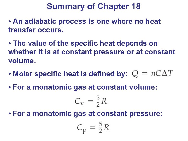 Summary of Chapter 18 • An adiabatic process is one where no heat transfer