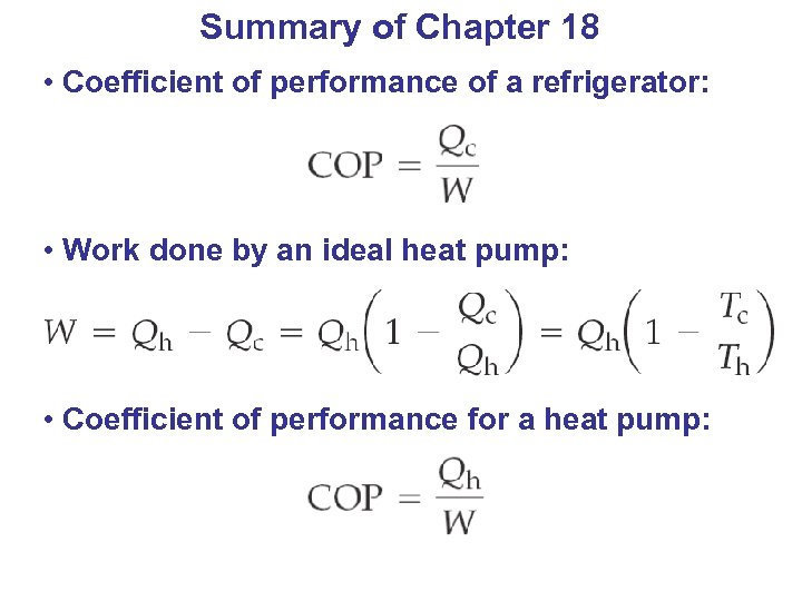 Summary of Chapter 18 • Coefficient of performance of a refrigerator: • Work done