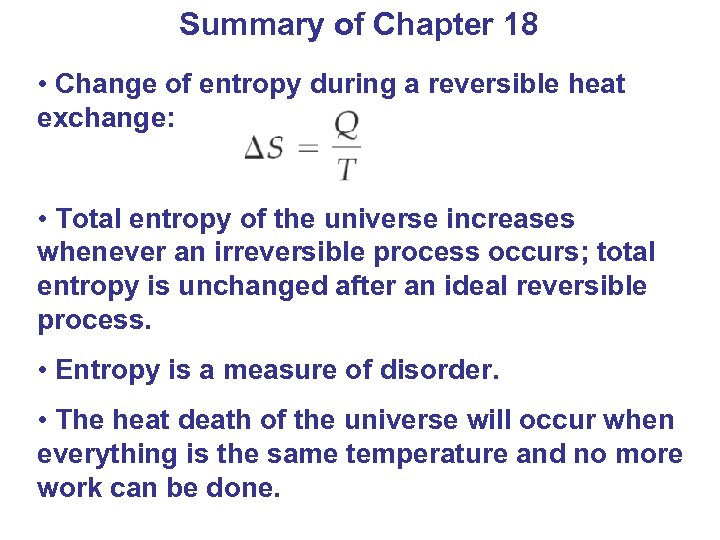 Summary of Chapter 18 • Change of entropy during a reversible heat exchange: •