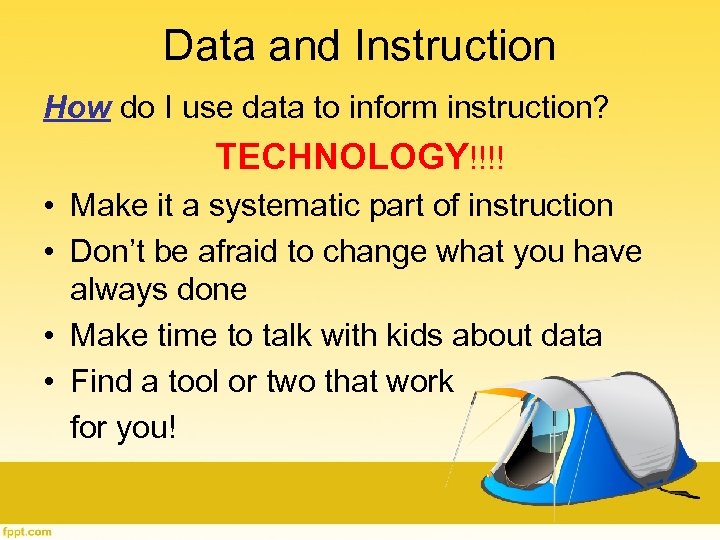 Data and Instruction How do I use data to inform instruction? TECHNOLOGY!!!! • Make