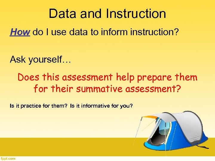 Data and Instruction How do I use data to inform instruction? Ask yourself… Does