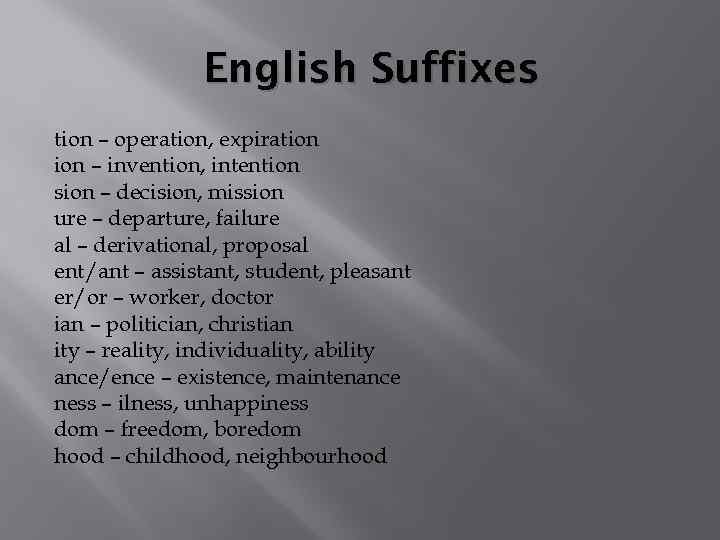 English Suffixes tion – operation, expiration – invention, intention sion – decision, mission ure