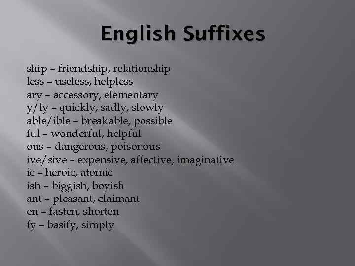 English Suffixes ship – friendship, relationship less – useless, helpless ary – accessory, elementary