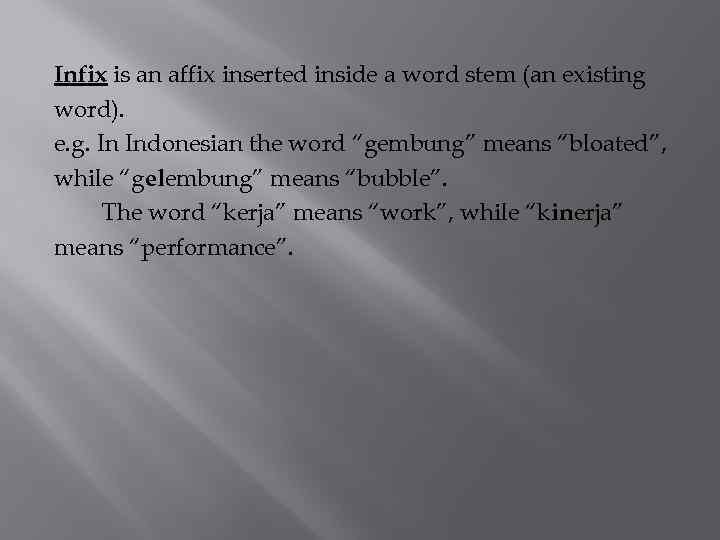 Infix is an affix inserted inside a word stem (an existing word). e. g.