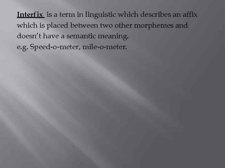 Interfix is a term in linguistic which describes an affix which is placed between