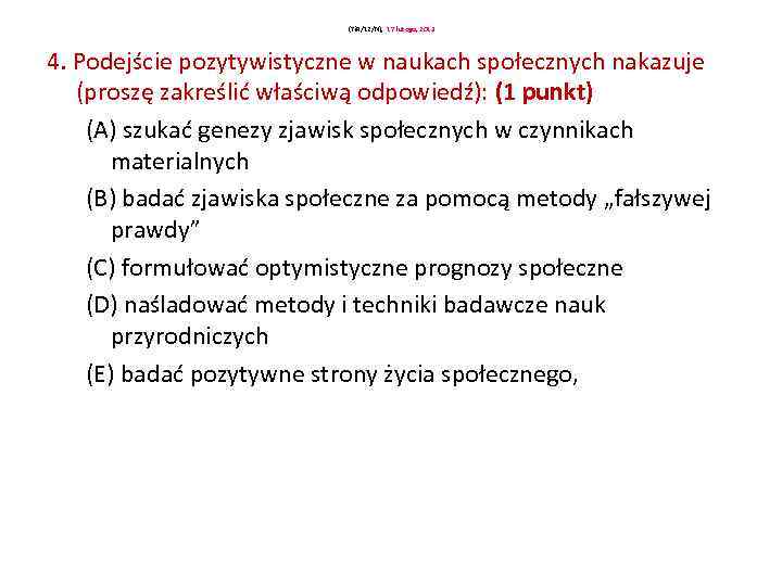 (Ti. R/12/N), 17 lutego, 2013 4. Podejście pozytywistyczne w naukach społecznych nakazuje (proszę zakreślić