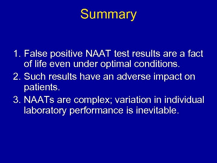 Summary 1. False positive NAAT test results are a fact of life even under