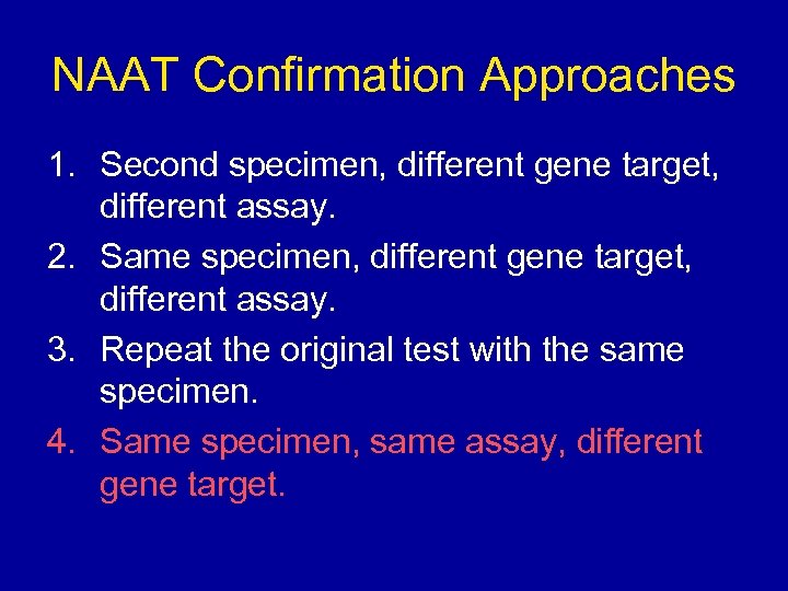 NAAT Confirmation Approaches 1. Second specimen, different gene target, different assay. 2. Same specimen,