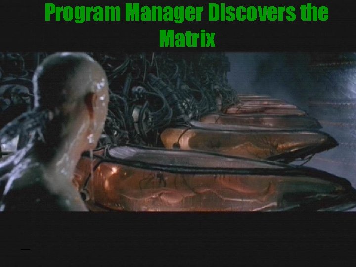 Program Manager Discovers the Matrix 