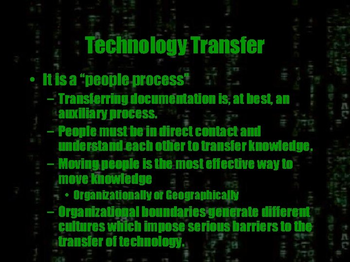Technology Transfer • It is a “people process” – Transferring documentation is, at best,