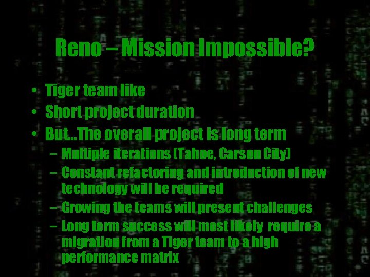 Reno – Mission Impossible? • Tiger team like • Short project duration • But…The
