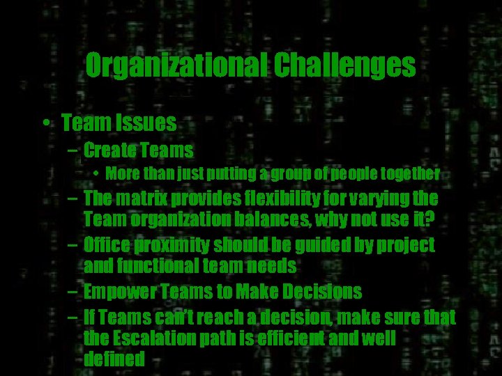 Organizational Challenges • Team Issues – Create Teams • More than just putting a
