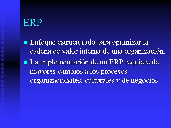 ERP Enfoque estructurado para optimizar la cadena de valor interna de una organización. n