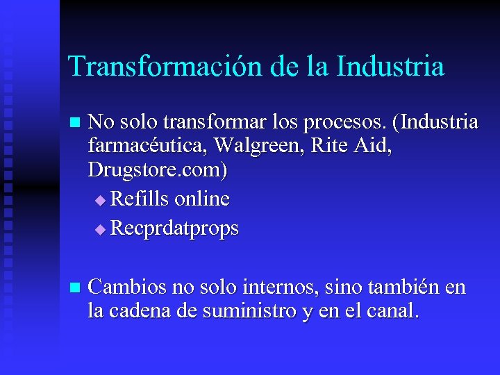 Transformación de la Industria n No solo transformar los procesos. (Industria farmacéutica, Walgreen, Rite