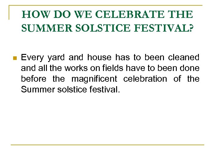 HOW DO WE CELEBRATE THE SUMMER SOLSTICE FESTIVAL? n Every yard and house has