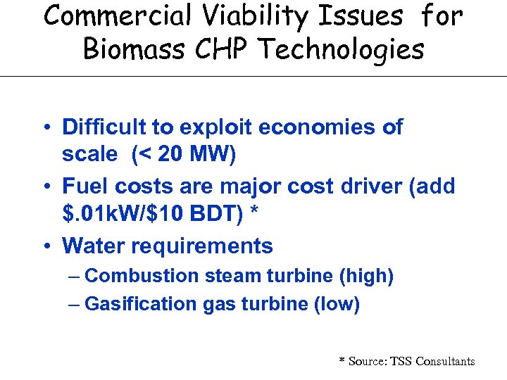 Commercial Viability Issues for Biomass CHP Technologies • Difficult to exploit economies of scale