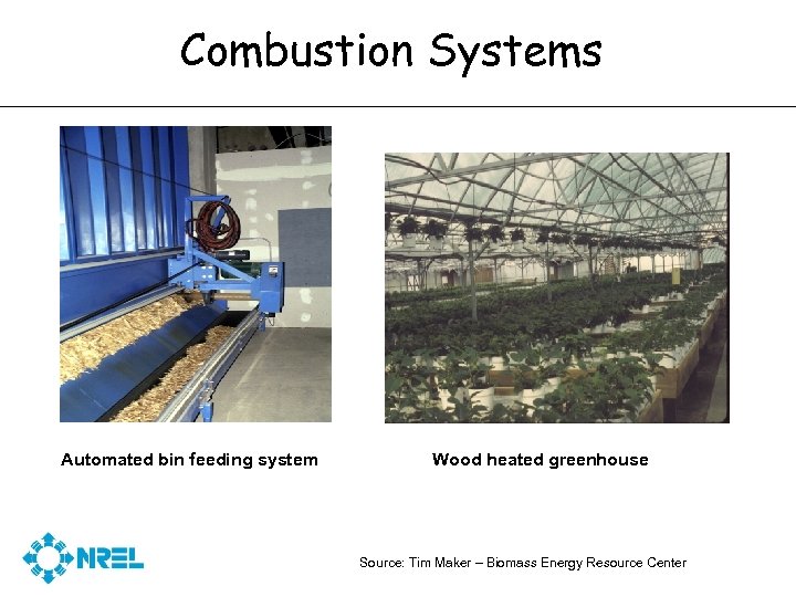 Combustion Systems Automated bin feeding system Wood heated greenhouse Source: Tim Maker – Biomass