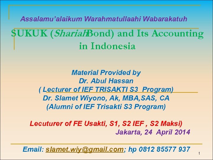 Assalamu’alaikum Warahmatullaahi Wabarakatuh SUKUK (Shariah. Bond) and Its Accounting in Indonesia Material Provided by