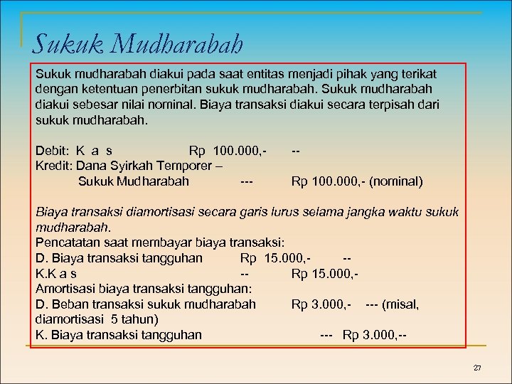 Sukuk Mudharabah Sukuk mudharabah diakui pada saat entitas menjadi pihak yang terikat dengan ketentuan
