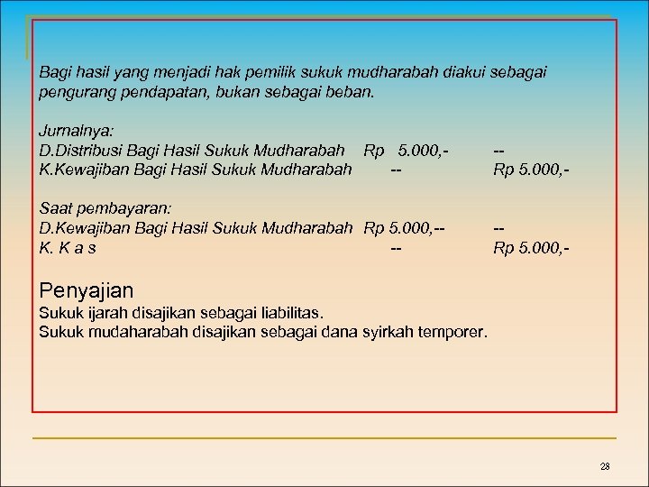 Bagi hasil yang menjadi hak pemilik sukuk mudharabah diakui sebagai pengurang pendapatan, bukan sebagai