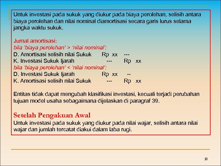 Untuk investasi pada sukuk yang diukur pada biaya perolehan, selisih antara biaya perolehan dan
