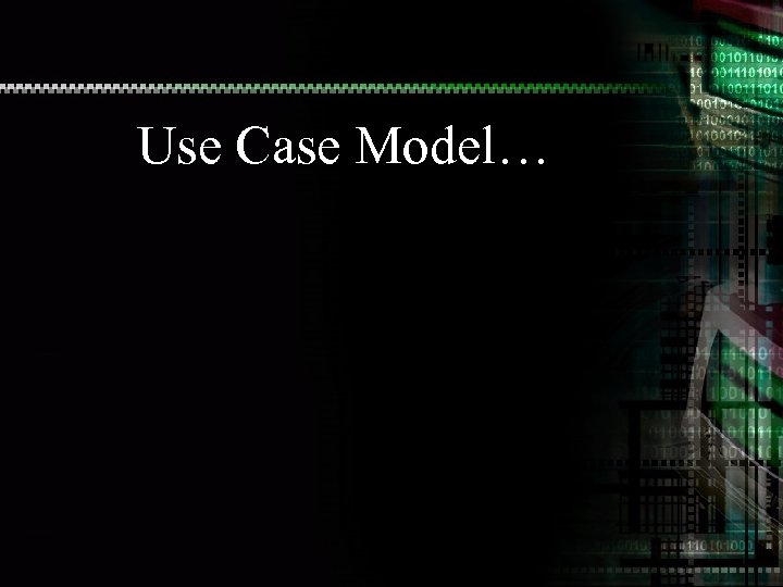 Use Case Model… 