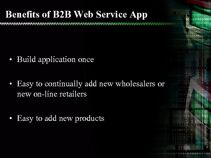 Benefits of B 2 B Web Service App • Build application once • Easy