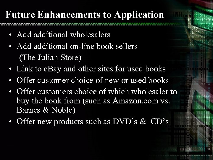 Future Enhancements to Application • Add additional wholesalers • Add additional on-line book sellers