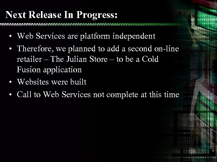 Next Release In Progress: • Web Services are platform independent • Therefore, we planned