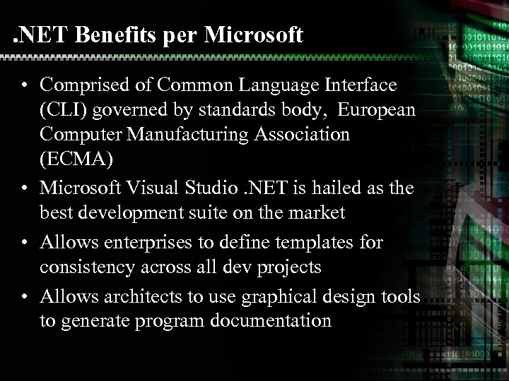 . NET Benefits per Microsoft • Comprised of Common Language Interface (CLI) governed by