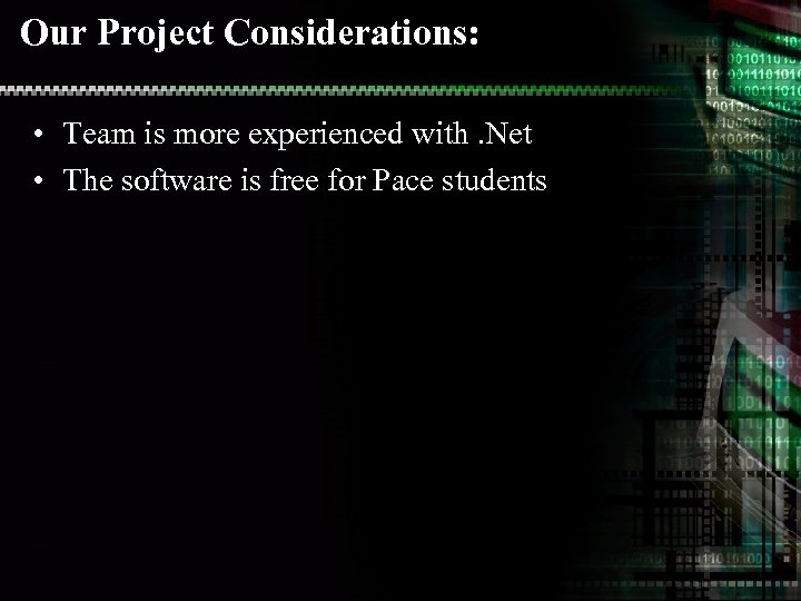 Our Project Considerations: • Team is more experienced with. Net • The software is