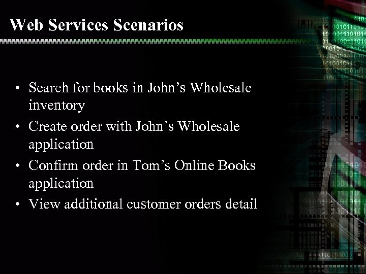 Web Services Scenarios • Search for books in John’s Wholesale inventory • Create order