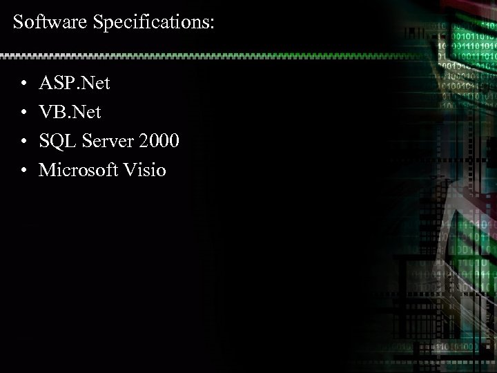 Software Specifications: • • ASP. Net VB. Net SQL Server 2000 Microsoft Visio 