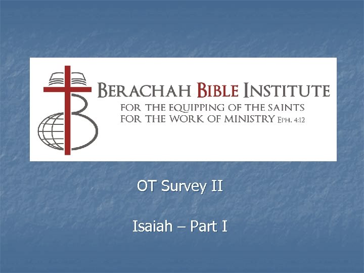 OT Survey II Isaiah – Part I 