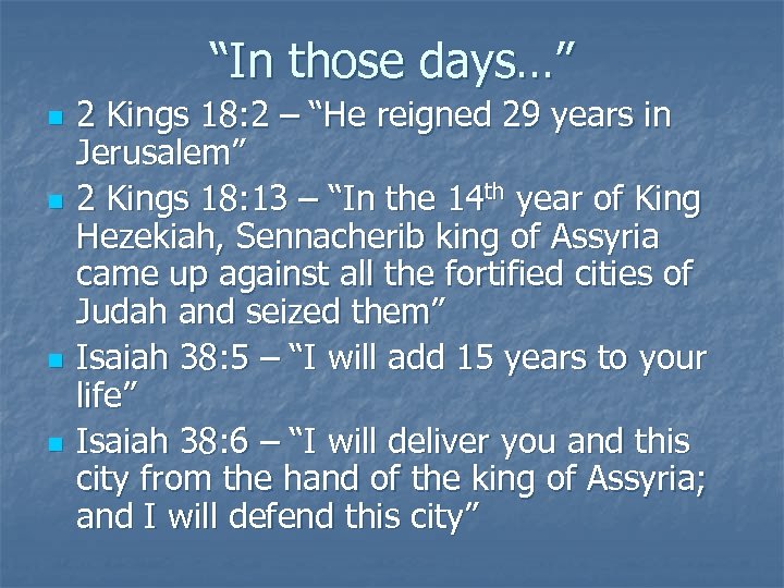 “In those days…” n n 2 Kings 18: 2 – “He reigned 29 years