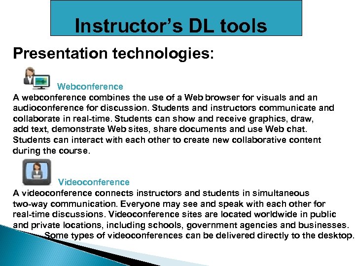 Instructor’s DL tools Presentation technologies: Webconference A webconference combines the use of a Web