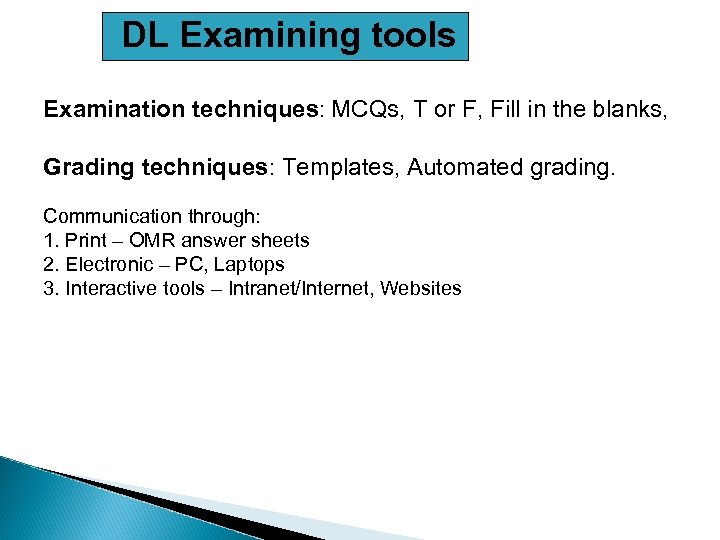 DL Examining tools Examination techniques: MCQs, T or F, Fill in the blanks, Grading