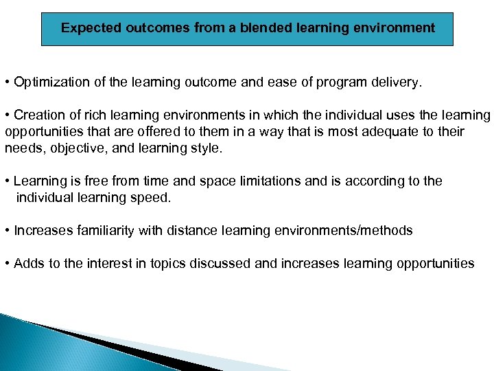Expected outcomes from a blended learning environment • Optimization of the learning outcome and