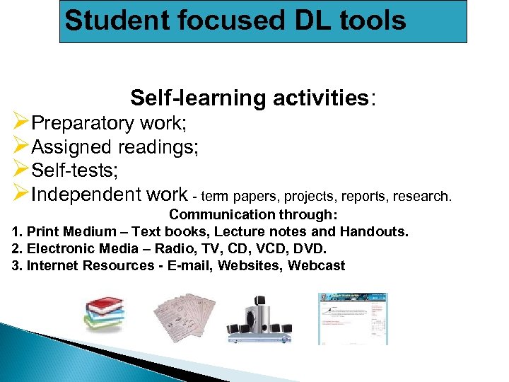 Student focused DL tools Self-learning activities: ØPreparatory work; ØAssigned readings; ØSelf-tests; ØIndependent work -