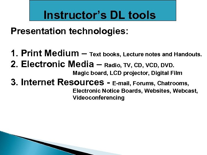 Instructor’s DL tools Presentation technologies: 1. Print Medium – Text books, Lecture notes and