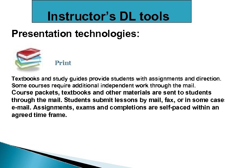 Instructor’s DL tools Presentation technologies: Print Textbooks and study guides provide students with assignments