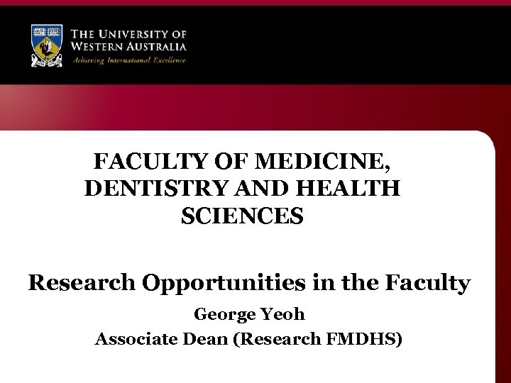 FACULTY OF MEDICINE, DENTISTRY AND HEALTH SCIENCES Research Opportunities in the Faculty George Yeoh