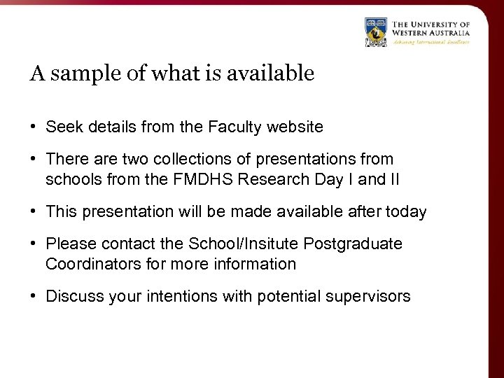 A sample of what is available • Seek details from the Faculty website •