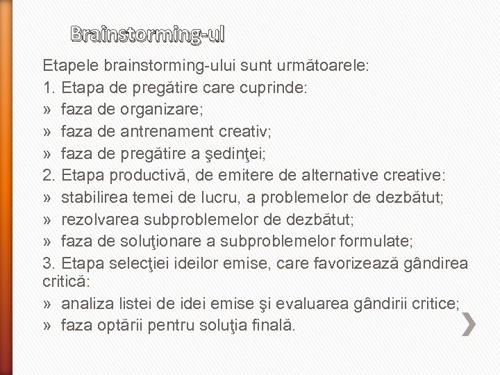 Brainstorming-ul Etapele brainstorming-ului sunt următoarele: 1. Etapa de pregătire care cuprinde: » faza de