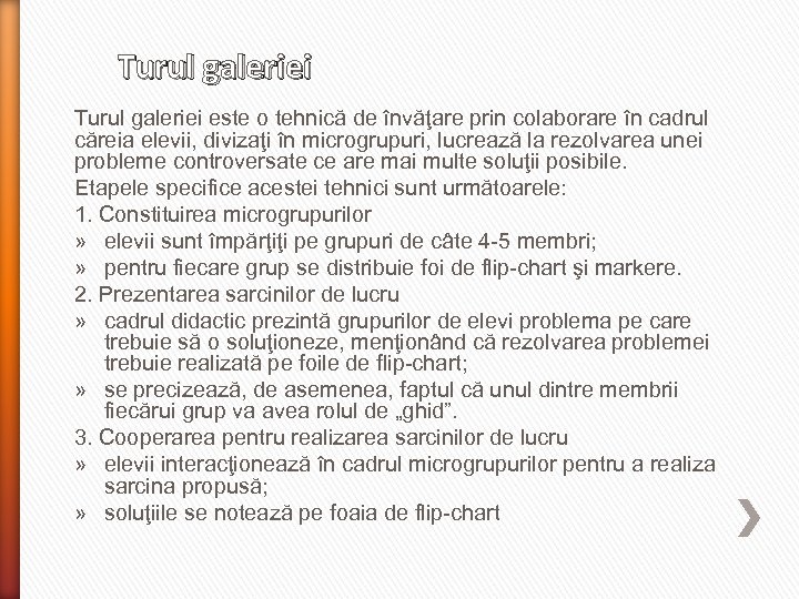 Turul galeriei este o tehnică de învăţare prin colaborare în cadrul căreia elevii, divizaţi