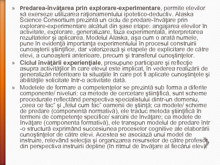 » Predarea-învăţarea prin explorare-experimentare, permite elevilor să exerseze utilizarea raţionamentului ipotetico-deductiv. Alaska Science Consortium