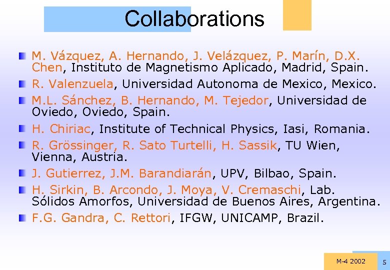 Collaborations M. Vázquez, A. Hernando, J. Velázquez, P. Marín, D. X. Chen, Instituto de